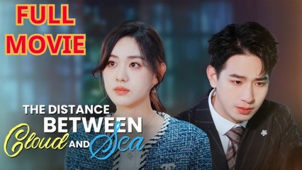 The Distance Between Cloud And Sea - Full Chinese Drama