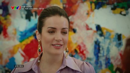 TỐT HƠN CÙNG NHAU - TẬP 25 - VTV3 THUYẾT MINH - PHIM THỔ NHĨ KỲ - TOT HON CUNG NHAU
