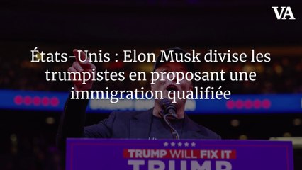 États-Unis : Elon Musk divise les trumpistes en proposant une immigration qualifiée