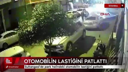 Sultangazi’de park halindeki otomobilin lastiğini patlattı