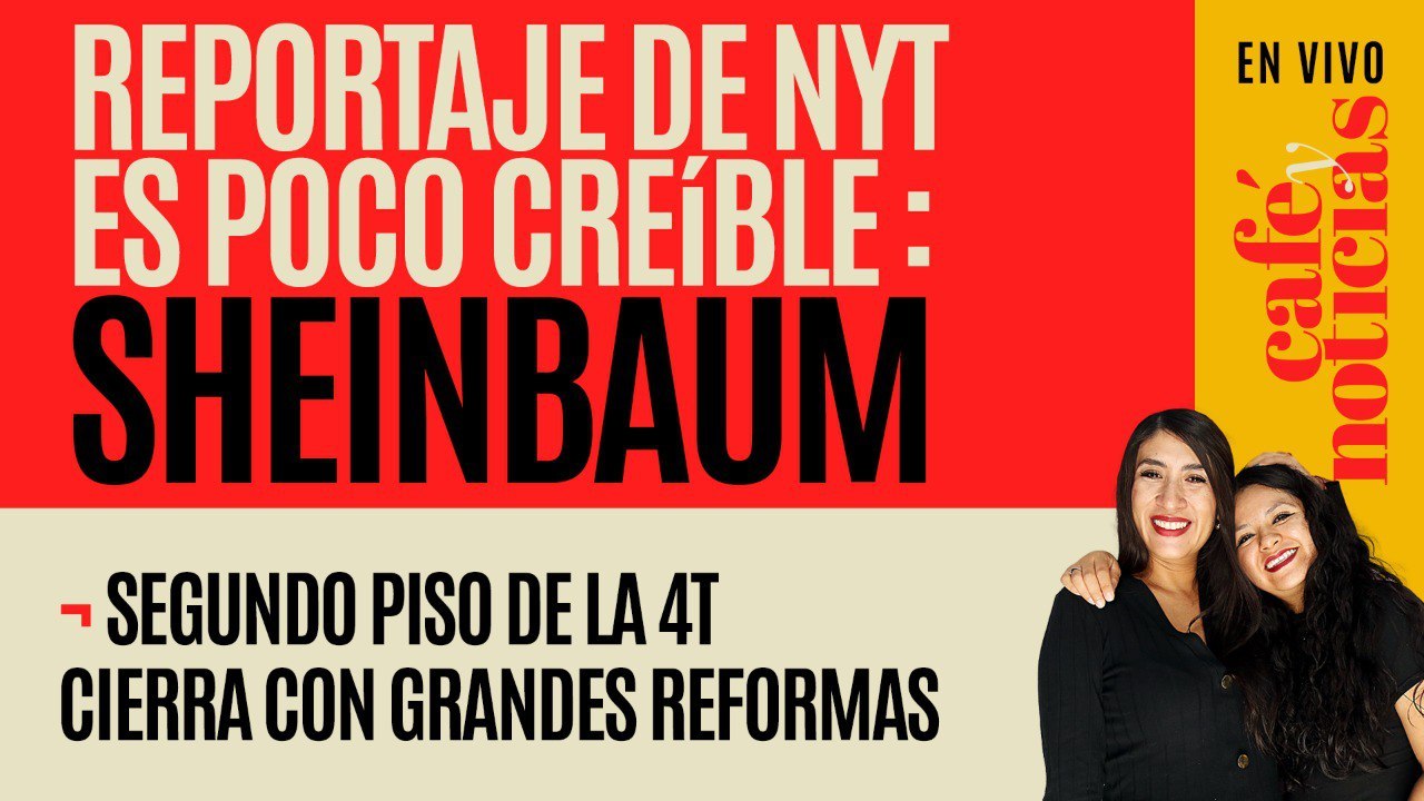 #EnVivo #CaféYNoticias ¬ "Sean serios", pide Sheinbaum al NY Times ¬ Trump, el perverso favorito