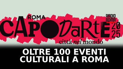 Capodarte, oltre 100 eventi culturali in tutta Roma
