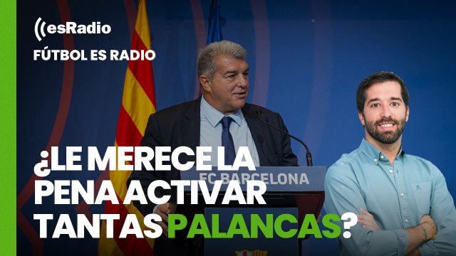Fútbol es Radio: ¿Le merece la pena al Barcelona activar tantas palancas?