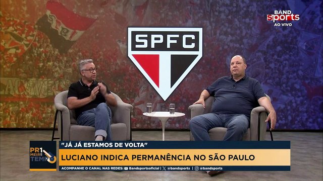 LUCIANO INDICA PERMANÊNCIA NO SÃO PAULO? | PRIMEIRO TEMPO