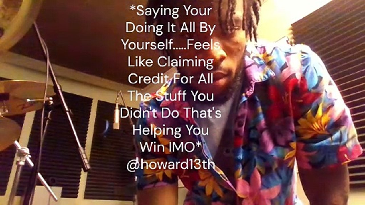 "*Saying Your Doing It All By Yourself.....Feels Like Claiming Credit For All The Stuff You Didn't Do That's Helping You Win IMO*" 07/29/2022