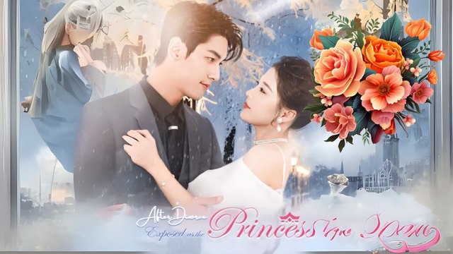 After Divorce, Exposed as the Princess (Chinese Drama English Subtitles )