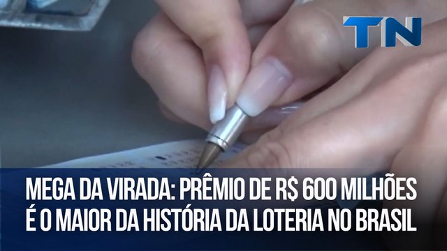 Mega da Virada: Prêmio de R$ 600 milhões é o maior da história da loteria do Brasil