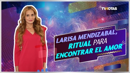 Ritual para encontrar el amor con Larisa Mendizabal