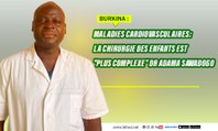 Burkina/Maladies cardiovasculaires: La chirurgie des enfants est plus complexe Dr Adama Sawadogo