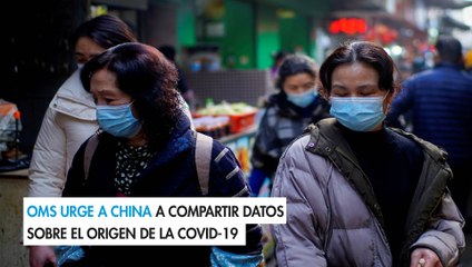 OMS urge a China a compartir datos sobre el origen de la Covid-19