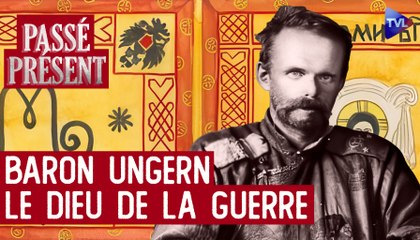 Le Nouveau Passé-Présent avec Laurent Schang - Le baron Ungern, entre vérité et légende