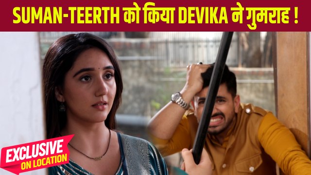 Suman Indori On Location: Suman ने घायल किया Teerth को, क्या होगा Devika का Plan कामयाब?