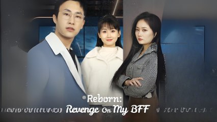 Reborn- Revenge On My BFF (Chinese Drama English Subtitles )