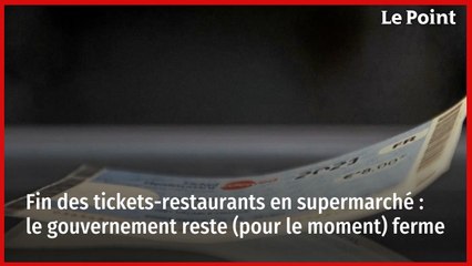 Fin des tickets-restaurants en supermarché : le gouvernement reste (pour le moment) ferme