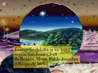 Evangelio del día 31/12/2024 según San Juan 1, 1-18 - Mons. Pablo Jourdan