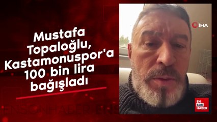 Mustafa Topaloğlu, Kastamonuspor'a 100 bin lira bağışladı