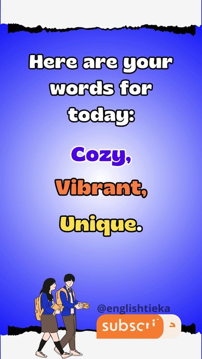 Learn 3 New Words Today: Cozy, Vibrant, Unique...