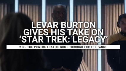 'Star Trek's' Levar Burton Didn’t Hold Back His Thoughts On A Picard 'Legacy' Spinoff And Explained Why The Idea Still Makes 'So Much Sense'