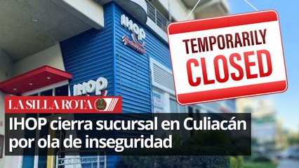 IHOP cierra sucursal en Culiacán debido a la inseguridad