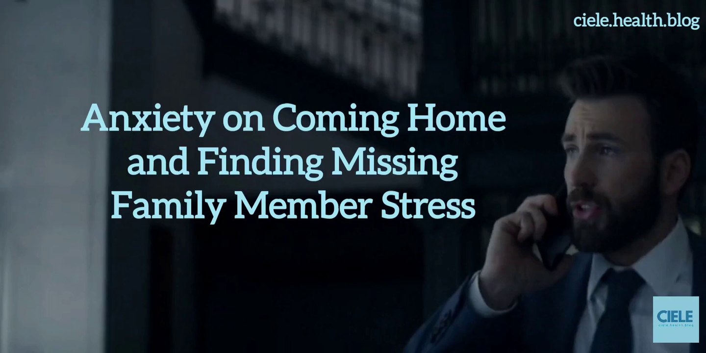 Anxiety on Coming Home and Finding Missing Family Member Stress