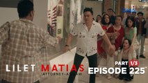 Lilet Matias, Attorney-At-Law: Lilet’s lover fights off the thief! (Episode 225 - Part 1/3)