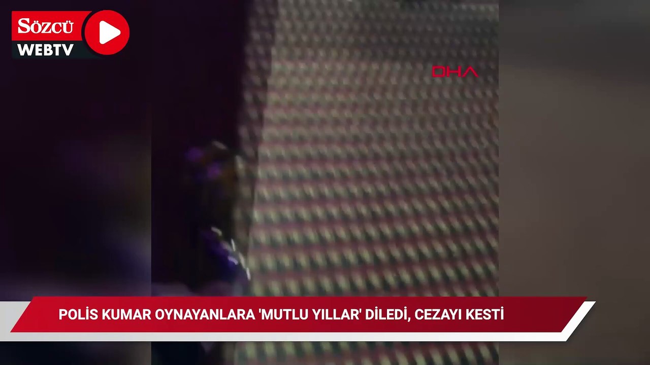 Polis kumar oynayanlara önce ‘mutlu yıllar’ diledi, ardından 295 bin TL ceza kesti