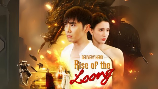 Delivery Hero- Rise Of The Loong  (Chinese Drama English Subtitles )