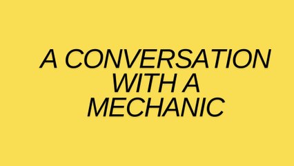 A CONVERSATION BETWEEN A COSTUMER AND A MECHANIC