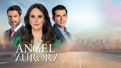 El Ángel de Aurora Cap 112 Completo - El Ángel de Aurora Ep 112 Completo