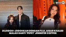 Dijodoh-jodohkan dengan Fuji, Aisar Khaled Malah Ganti 'Pepet' Jennifer Coppen