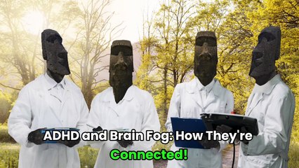 ADHD and Brain Fog: How They’re Connected!
