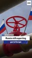 Russia still exporting gas to Europe