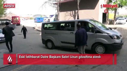 Eski İstihbarat Daire Başkanı Sabri Uzun gözaltına alındı