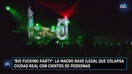 'Big Fucking Party' la macro rave ilegal que colapsa Ciudad Real con cientos de personas