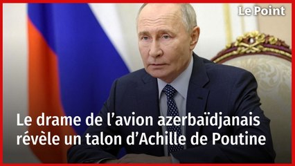 Le drame de l’avion azerbaïdjanais révèle un talon d’Achille de Poutine