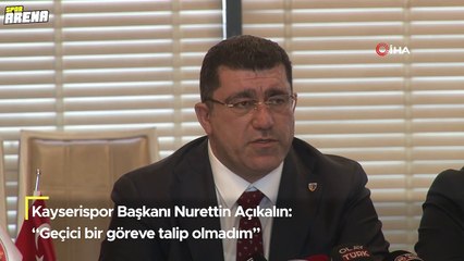Kayserispor Başkanı Nurettin Açıkalın: Problemlerimiz var, aşikar | Göreve geçici olarak talip olmadım