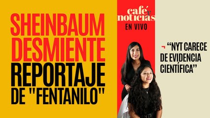 #EnVivo #CaféyNoticias ¬ Sheinbaum exhibe con análisis técnico "mentira" de NYT sobre laboratorio