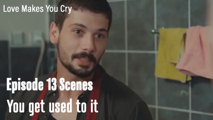 You get used to it - Love Makes You Cry