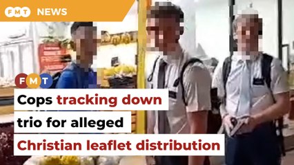 Cops tracking down trio allegedly distributing leaflets on Christianity