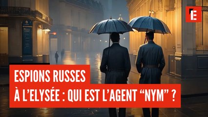 Les espions russes à l'Elysée : qui est l'agent "Nym" ?