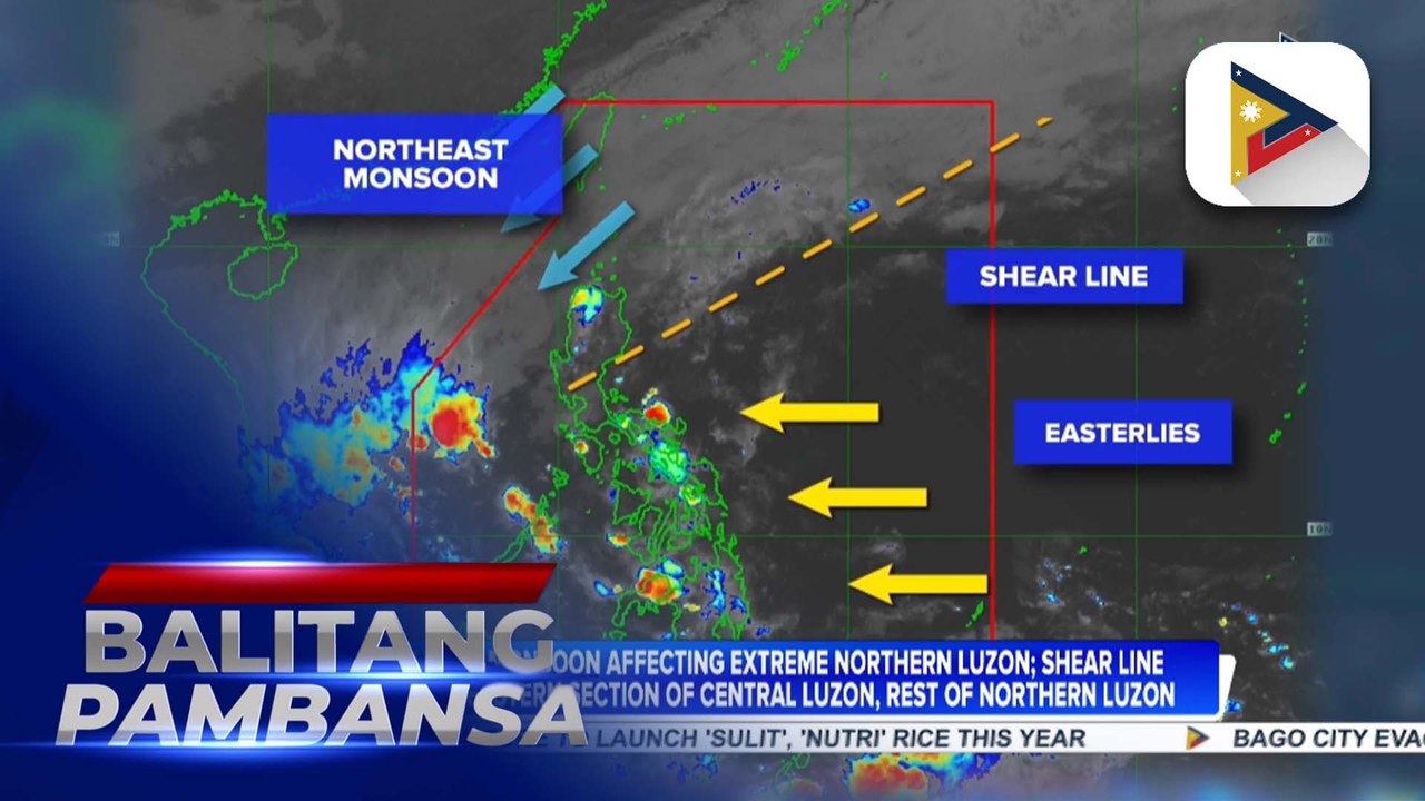 Northeast Monsoon affecting extreme Northern Luzon; Shear line affecting eastern section of Central Luzon, rest of Northern Luzon