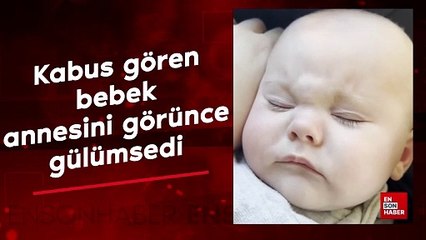 Kabus gören bebek uyanıp annesini görünce gülümsedi