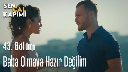 Baba Olmaya Hazır Değilim - Sen Çal Kapımı 43. Bölüm