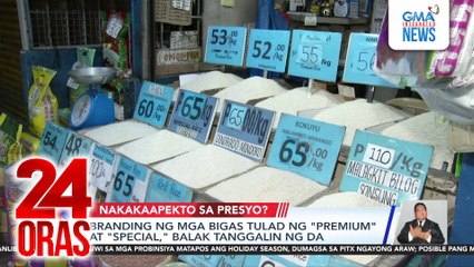 Branding ng mga bigas tulad ng “premium” at “special,” balak tanggalin ng DA | 24 Oras