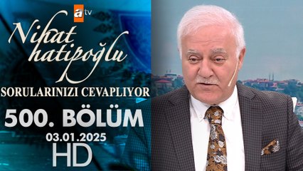 Nihat Hatipoğlu Sorularınızı Cevaplıyor 500. Bölüm | 3 Ocak 2025
