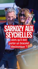 Sarkozy aux Seychelles alors qu’il a été condamné à porter un bracelet électronique ? On t’explique !