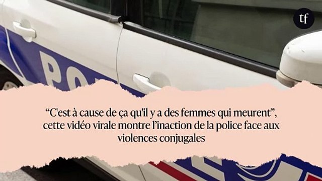 “C'est à cause de ça qu'il y a des femmes qui meurent”, cette vidéo virale montre l’inaction de la police face aux violences conjugales
