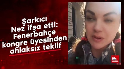 Şarkıcı Nez ifşa etti: Fenerbahçe kongre üyesinden ahlaksız teklif