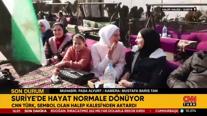 CNN TÜRK sembol olan Halep Kalesi'nde: Suriye’de hayat normale dönüyor!
