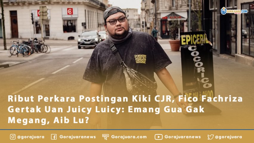 Ribut Perkara Postingan Kiki CJR, Fico Fachriza Gertak Uan Juicy Luicy: Emang Gua Gak Megang, Aib Lu?